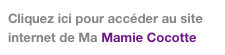 Cliquez ici pour accéder au site internet de Ma Mamie Cocotte 